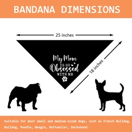 My Mom is so Obsessed with Me Dog Bandana Dog Mom Gifts Mother's Day Mom Birthday Gifts Pet Dog Triangle Scarf Dog Drool Bib Accessories for Pet Birthday
