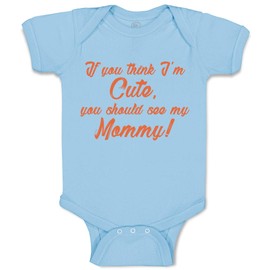Baby Bodysuit If You Think I'M Cute You Should See My Mommy Mom Mothers Boy & Girl Baby Clothes Funny Cotton Light Blue Design Only 6 Months