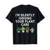I'm Silently Judging Your Plant Care Gardener Plant Grower T-Shirt