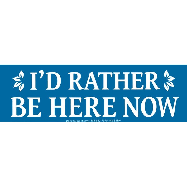 Peace Resource Project I'd Rather Be Here Now - Small Magnetic Bumper Sticker/Decal Magnet (5.25" X 1.75")