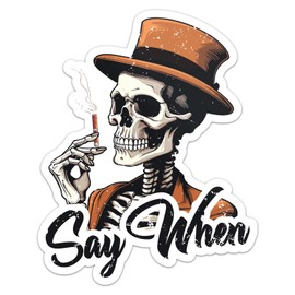 Skeleton Skull Say When Sticker - Waterproof Vinyl Decal for Car Bumper, Laptop, Water Bottle, Wall, and Window, Size - 3'' Longer Side
