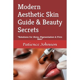 Modern Aesthetic Skin Guide & Beauty Secrets: "Solutions for Acne, Pigmentation & Firm Skin"