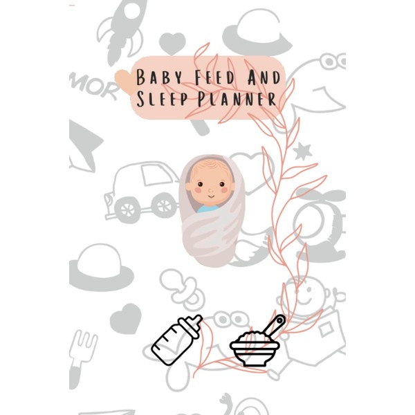 baby feed and sleep planner-1: For Babies & Toddlers: Feed,
