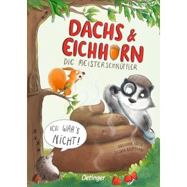 Dachs & Eichhorn. Die Meisterschnüffler: Ich war’s nicht!. Witzig-freche Detektivgeschichte zum Vorlesen für Kinder ab 4 Jahren