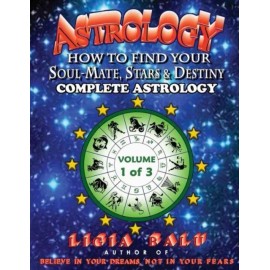 Complete Astrology - How To Find Your Soul-Mate, Stars And Destiny: Volume 1
