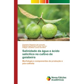 Salinidade da água e ácido salicílico no cultivo de goiabeira: Morfologia e componentes de produção e pós-colheita
