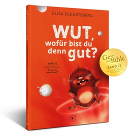 Wut, wofür bist du denn gut? | Ein Kinderbuch über Wut, um Wutausbrüche bei Kindern zu bewältigen | Aus der Reihe: GEh hin und FÜHLE (Kinderbücher über Gefühle)