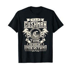 It's A CUSHMAN Thing You Wouldn't Understand Family Name T-Shirt