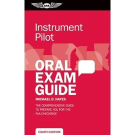 Instrument Pilot Oral Exam Guide: The comprehensive guide to prepare you for the FAA checkride