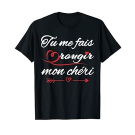 Tu Me Fais Rougir Mon Cheri, Ma Cherie T-Shirt