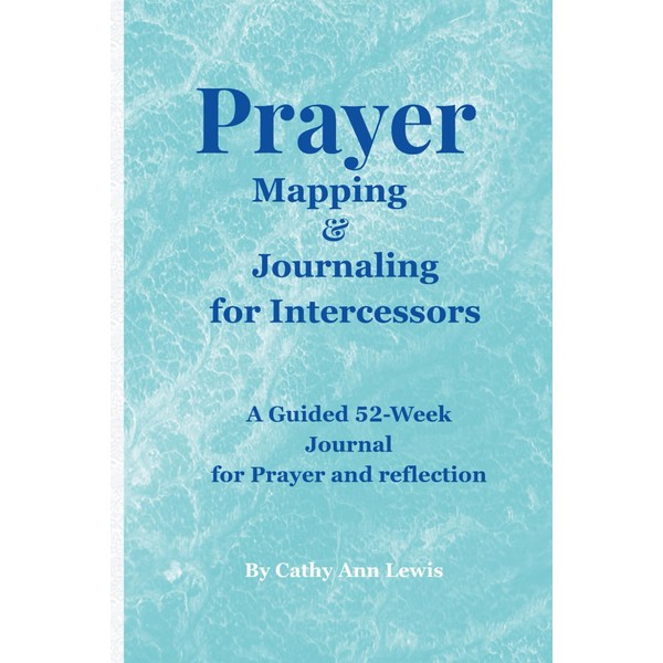 Prayer Mapping & Journaling for intercessors: A Guided 52-Week Journal