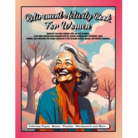 Retirement Gifts for Women: Retirement Activity Book for Women: A Fun and Relaxing Activity Book for Retired Women | Puzzles, Brain Games, Coloring Pages & More.