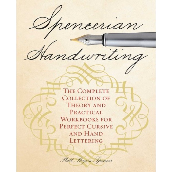 Spencerian Handwriting : The Complete Collection of Theory and Practical