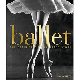 Ballet: The Definitive Illustrated Story