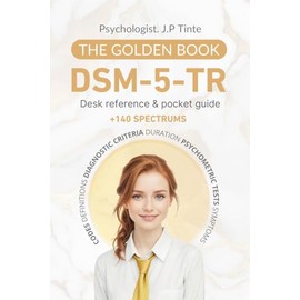 DSM 5 TR Desk Reference & Pocket Guide The Golden Book: +140 Spectrums - Codes, Definitions, Diagnostic Criteria, Duration, Psychometric Tests, Symptoms