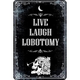 Live Laugh Lobotomy Signs, Funny Metal Signs, Meme Signs Tin Signs, Gothic Decor, Dark Humor for Home Decor, Door Signs Decor 8x12 inch - Color: TPH320-US