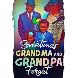Sometimes Grandma and Grandpa Forget: A heartwarming & informative book about loving someone with dementia.