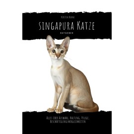  Singapura Katze Ratgeber: Alles ber Auswahl, Haltung, Pflege, Besch?ftigungsm?glichkeiten (German Edition)