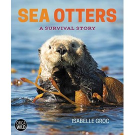 Sea Otters: A Survival Story (Orca Wild, 3)