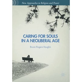 Caring for Souls in a Neoliberal Age (New Approaches to Religion and Power)