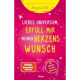Liebes Universum, erfüll mir meinen Herzenswunsch: Das 5-Sekunden-Geheimnis: Die Instant-Erfolgs-Methode