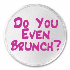 Unbranded Do You Even Brunch? - 3" Sew / Iron On Patch Funny Joke Humor Breakfast Weekend