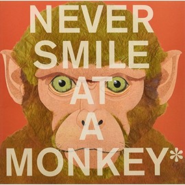 Never Smile at a Monkey: And 17 Other Important Things to Remember