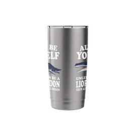 Always Be Yourself Unless You Can Be A Liopleurodon Dinosaur Stainless Steel Insulated Tumbler