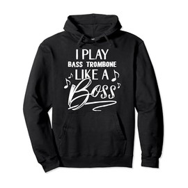 I play BASS TROMBONE Like A Boss Musical Instrument Pullover Hoodie