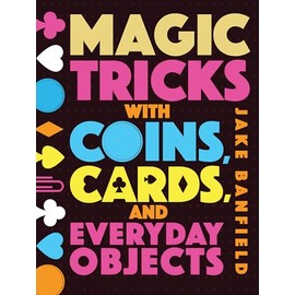 Magic Tricks with Coins, Cards, and Everyday Objects
