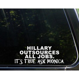 Sweet Tea Decals Hillary Outsources All Jobs. It's True. Ask Monica. - 8 3/4" x 3 1/4" - Vinyl Die Cut Decal/Bumper Sticker for Windows, Trucks, Cars, Laptops, Macbooks, Etc.