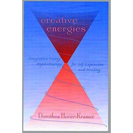 Creative Energies: Integrative Energy Psychotherapy for Self-Expression and Healing (Norton Energy Psychology)