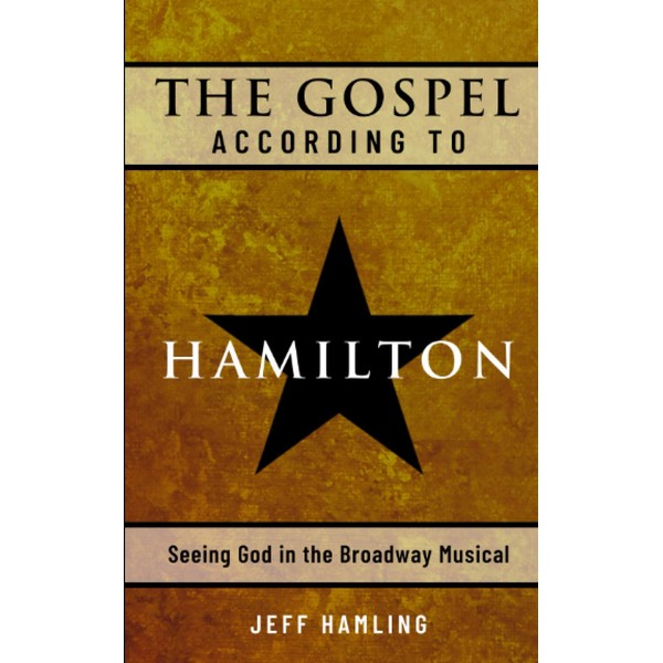 The Gospel According to Hamilton: Seeing God in the Broadway