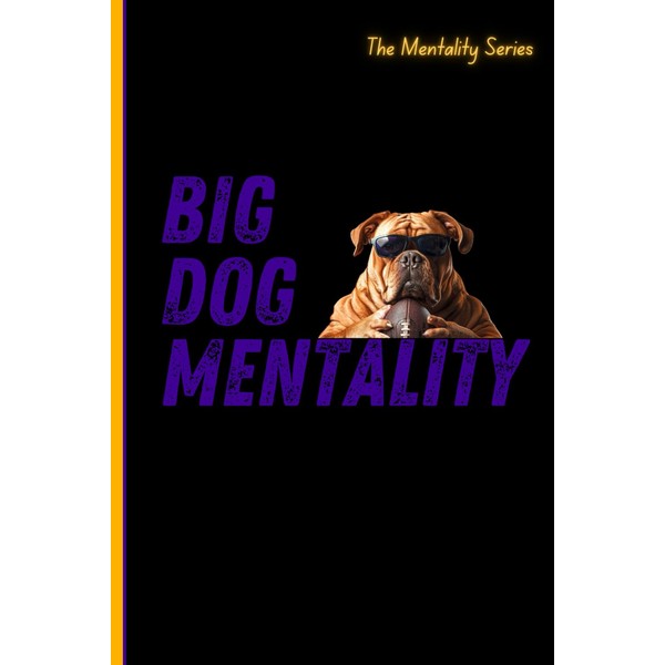 Get to the Football Notebook: Big Dog Mentality (Royalty): Outwork,