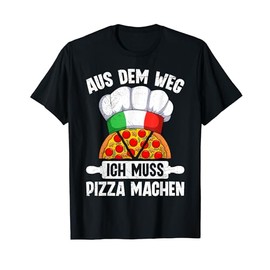 T-Shirt with German Text "Pizzabacken Aus dem Weg ich Muss Pizza Machen Pizzabäcker", black