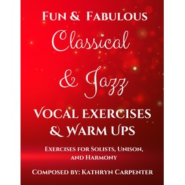 Fun and Fabulous Classical & Jazz Vocal Exercises & Warm - Ups