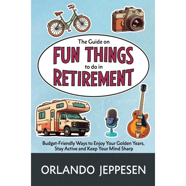 The Guide on Fun Things to do in Retirement: Budget-Friendly