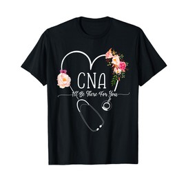 I Will Be There For You Certified Nursing Assistant CNA T-Shirt