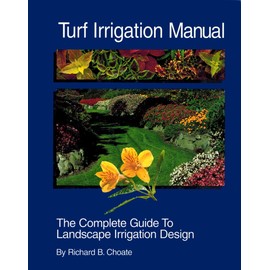Turf Irrigation Manual: The Complete Guide to Turf and Landscape Irrigation Systems