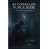 AS COISAS QUE NUNCA DISSE