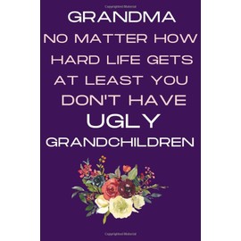 Grandma No Matter How Hard Life Gets At Least You Don't Have Ugly Grandchildren: Mother's Day Gift For Grandma | Mothers Day Gift From Grandchild