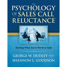 The Psychology of Sales Call Reluctance: Earning What You're Worth in Sales
