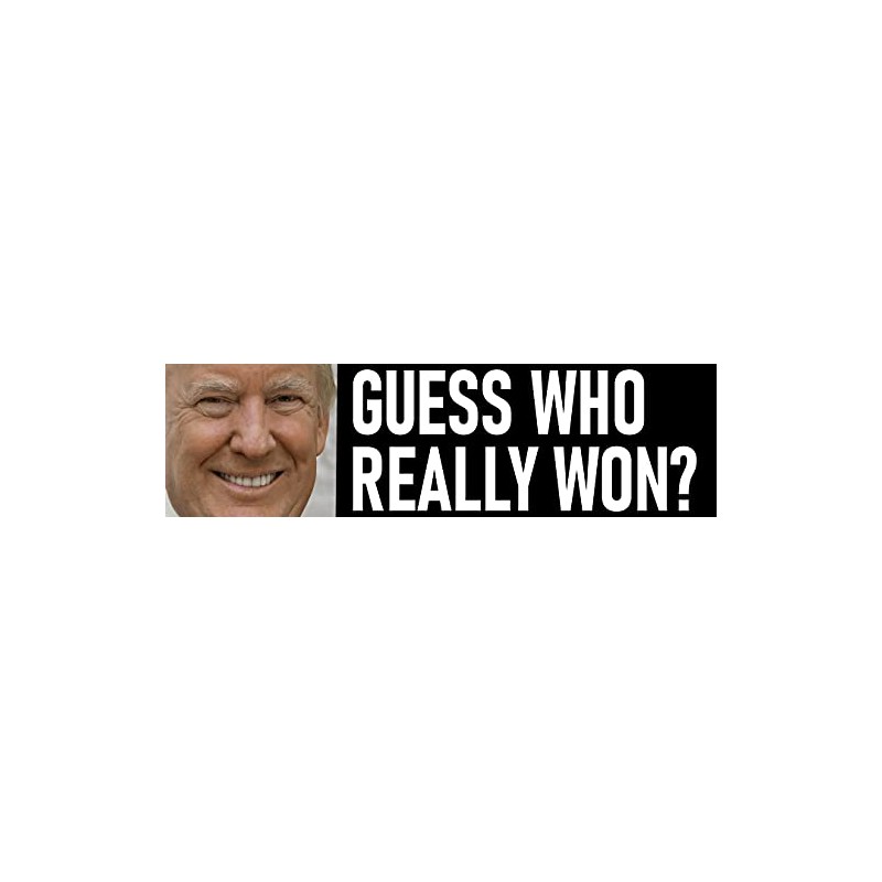 Guess Who Really Won? Trump Won Bumper Sticker - Waterproof