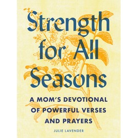 Strength for All Seasons: A Mom's Devotional of Powerful Verses and Prayers