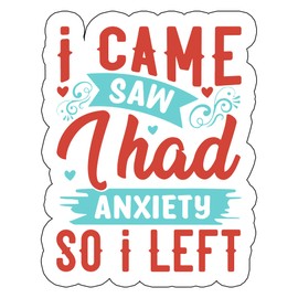 Anxiety Sticker - Vinyl Sticker - Vinyl Sticker - Spiritual Sticker - Mental Health Sticker - I Came I Saw I Had Anxiety So I Left Sticker- Introverted Sticker - Funny Sticker (2inch)