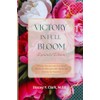 Victory In Full Bloom (Expanded Edition): A Daily Devotional &