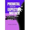  PRENATAL BOOKS FOR EXPECTING MOTHERS: Pregnancy, Delivery, And Newborn Handbook.