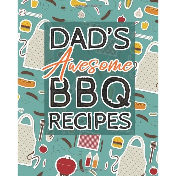 Dad's Awesome BBQ Recipes: Blank Recipe Book Journal for Dads,
