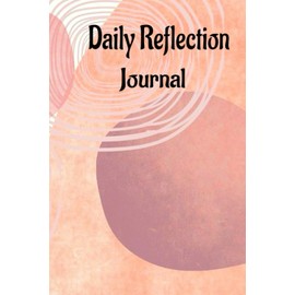 Daily Reflection Journal: 5 minutes a day journaling about self-awareness and self-improvement