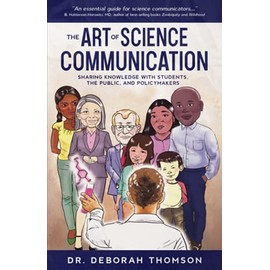 The Art of Science Communication: Sharing Knowledge with Students, the Public, and Policymakers